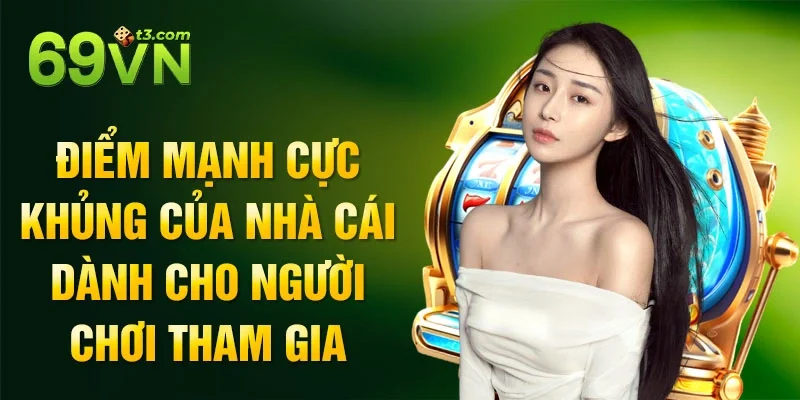 Điểm mạnh cực khủng của nhà cái dành cho người chơi tham gia