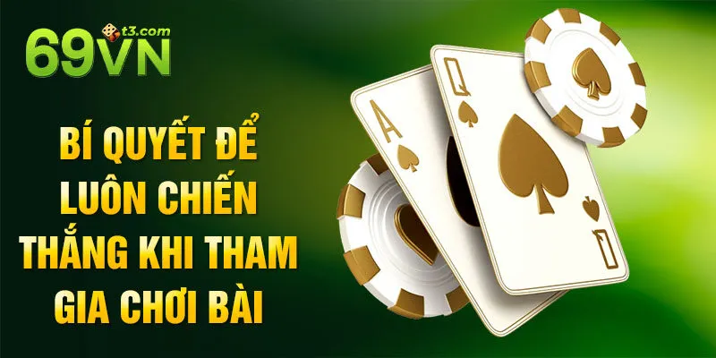 Bí quyết để luôn chiến thắng khi tham gia chơi bài