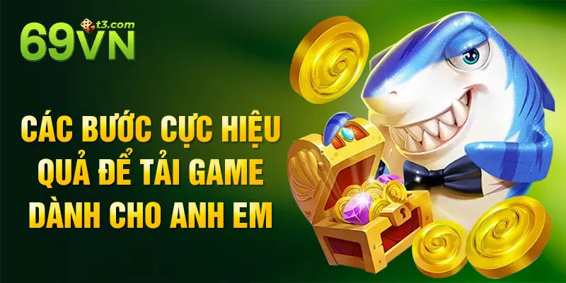 Các bước cực hiệu quả để tải game dành cho anh em