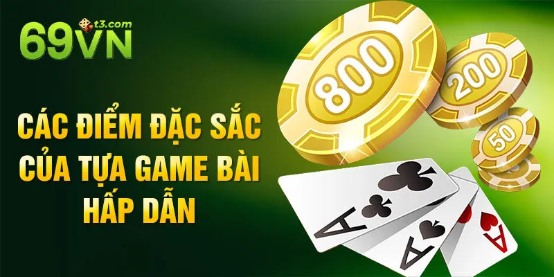 Các điểm đặc sắc của tựa game bài hấp dẫn