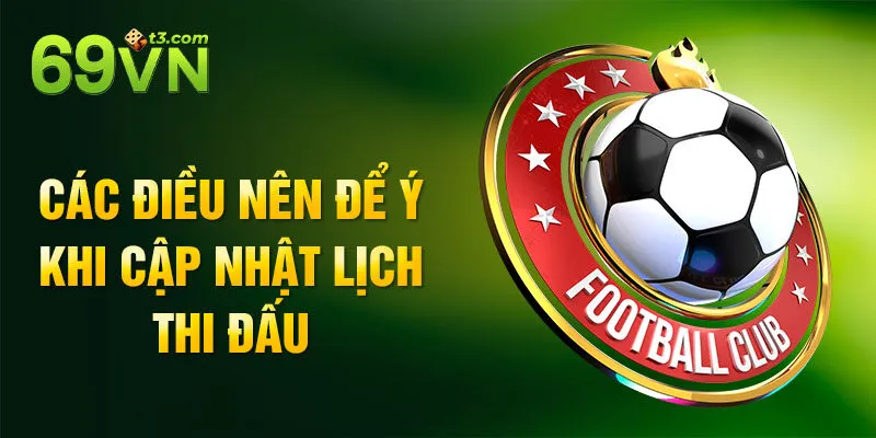 Các điều nên để ý khi cập nhật lịch thi đấu