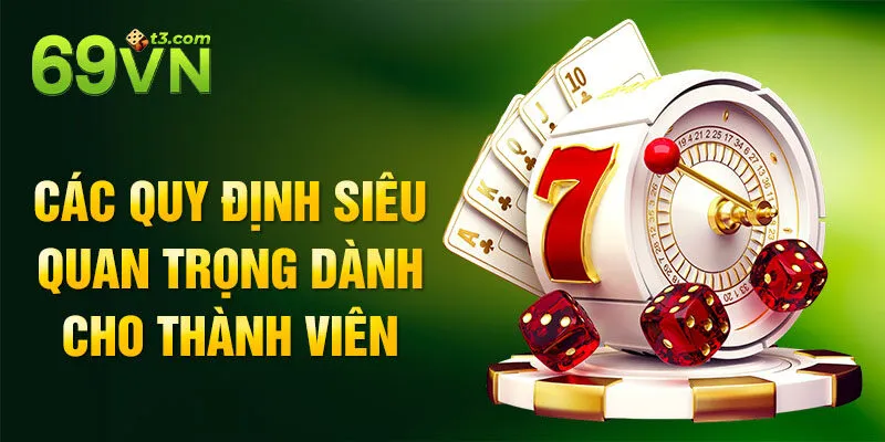Các quy định siêu quan trọng dành cho thành viên
