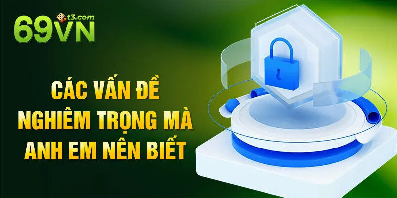 Các vấn đề nghiêm trọng mà anh em nên biết