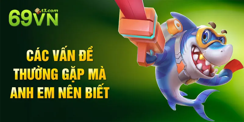 Các vấn đề thường gặp mà anh em nên biết