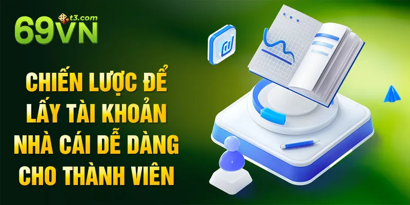 Chiến lược để lấy tài khoản nhà cái dễ dàng cho thành viên