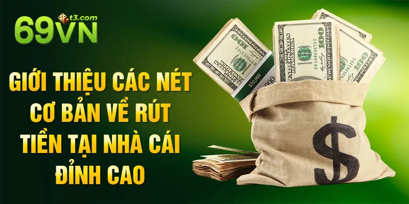 Giới thiệu các nét cơ bản về rút tiền tại nhà cái đỉnh cao