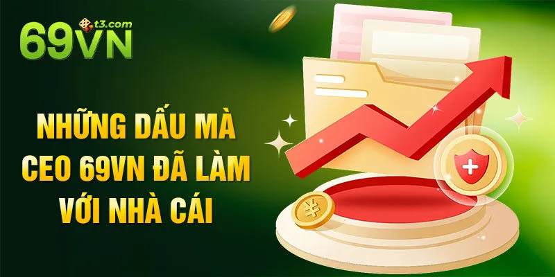 Những dấu mà CEO 69vn đã làm với nhà cái