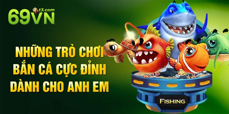 Những trò chơi bắn cá cực đỉnh dành cho anh em